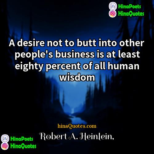 Robert A Heinlein Quotes | A desire not to butt into other